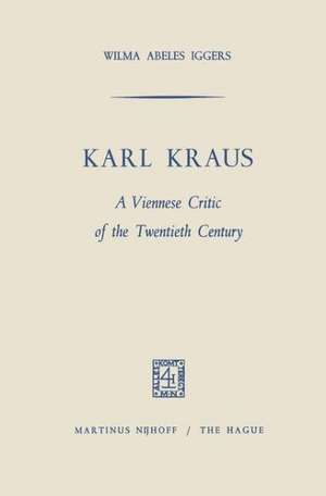 Karl Kraus: A Viennese Critic of the Twentieth Century de Wilma Abeles Iggers