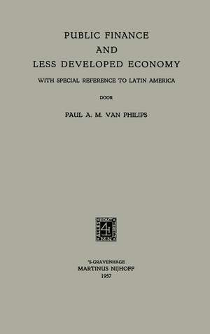 Public Finance and Less Developed Economy: With Special Reference to Latin America de Paulus Antonius Maria Philips