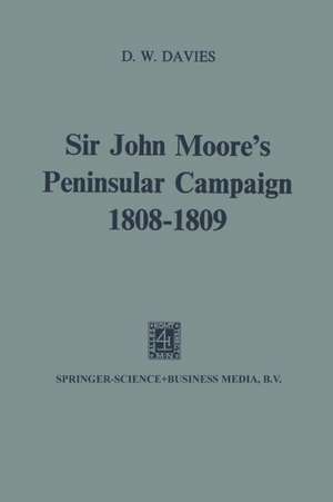 Sir John Moore’s Peninsular Campaign, 1808–1809 de D.W. Davies