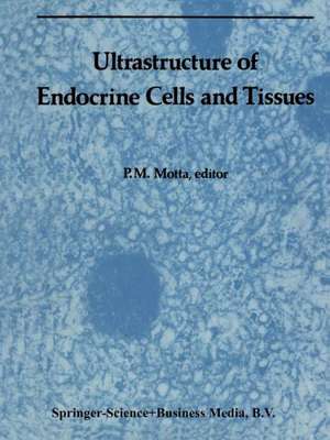 Ultrastructure of Endocrine Cells and Tissues de P.M. Motta