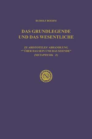 Das Grundlegende und das Wesentliche: Zu Aristoteles’ Abhandlung „Über das Sein und das Seiende“ (Metaphysik Z) de Rudolf Boehm