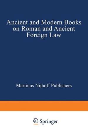 Ancient and Modern Books on Roman and Ancient Foreign Law de Martinus Nijhoff