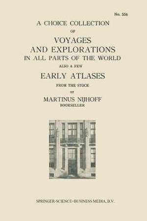 A Choice Collection of Voyages and Explorations in All Parts of the World Also a Few Early Atlases: From the Stock of Martinus Nijhoff Bookseller de Kenneth A. Loparo