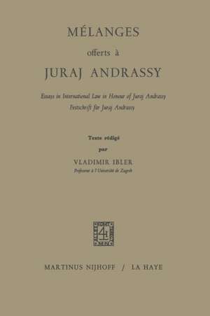 Mélanges Offerts À Juraj Andrassy: Essays in International Law in Honour of Juraj Andrassy / Festschrift für Juraj Andrassy de Vladimir Ibler