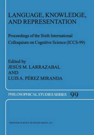 Language, Knowledge, and Representation: Proceedings of the Sixth International Colloquium on Cognitive Science (ICCS-99) de Jesus M. Larrazabal