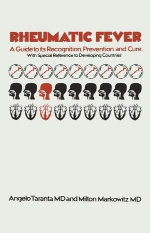 Rheumatic Fever: A Guide to its Recognition, Prevention and Cure with Special Reference to Developing Countries de Angelo Taranta