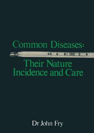 Common Diseases: Their Nature Incidence and Care de John Fry