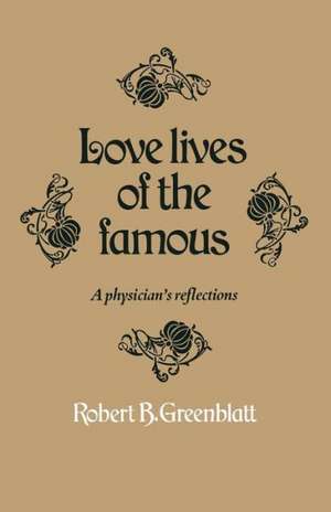 Love lives of the famous: A physician’s reflections de R.B. Greenblatt