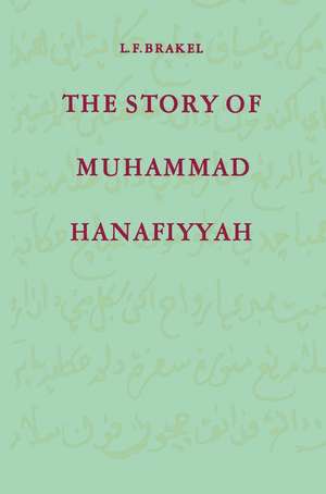 The Story of Muhammad Hanafiyyah: A Medieval Muslim Romance de L. F. Brakel