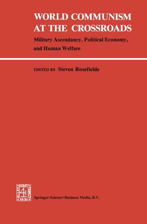 World Communism at the Crossroads: Military Ascendancy, Political Economy, and Human Welfare de S.S. Rosefielde