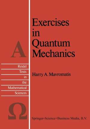 Exercises in Quantum Mechanics: A Collection of Illustrative Problems and Their Solutions de H. A. Mavromatis