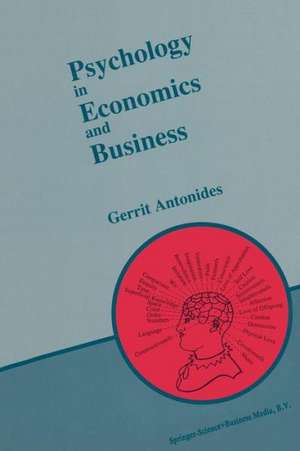 Psychology in Economics and Business: An Introduction to Economic Psychology de G. Antonides