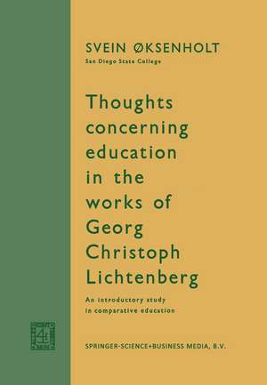 Thoughts Concerning Education in the Works of Georg Christoph Lichtenberg: An Introductory Study in Comparative Education de Svein Øksenholt