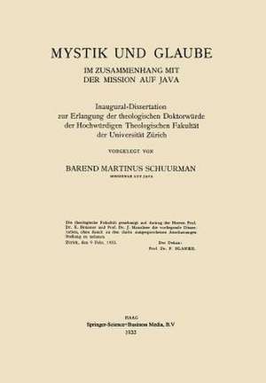 Mystik und Glaube im Zusammenhang mit der Mission auf Java: Inaugural-Dissertation zur Erlangung der theologischen Doktorwürde der Hochwürdigen Theologischen Fakultät der Universität Zürich de Barend Martinus Schuurman