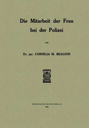 Die Mitarbeit der Frau bei der Polizei de Cornelia M. Beaujon