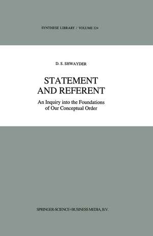 Statement and Referent: An Inquiry into the Foundations of Our Conceptual Order de D. S. Shwayder