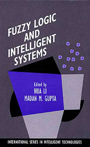 Fuzzy Logic and Intelligent Systems de Hua Harry Li