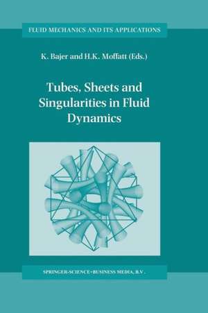 Tubes, Sheets and Singularities in Fluid Dynamics: Proceedings of the NATO ARW held in Zakopane, Poland, 2–7 September 2001, Sponsored as an IUTAM Symposium by the International Union of Theoretical and Applied Mechanics de K. Bajer