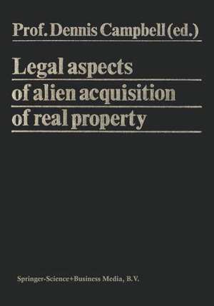 Legal Aspects of Alien Acquisition of Real Property de Dennis Campbell