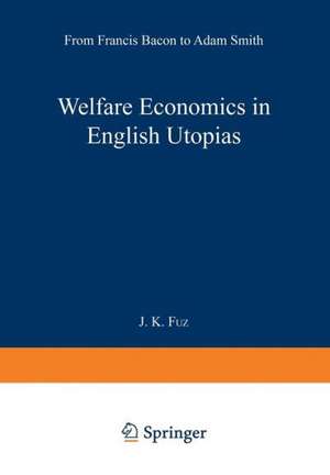 Welfare Economics in English Utopias: From Francis Bacon to Adam Smith de J. K. Fuz