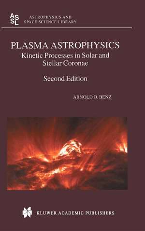 Plasma Astrophysics: Kinetic Processes in Solar and Stellar Coronae de Arnold O. Benz