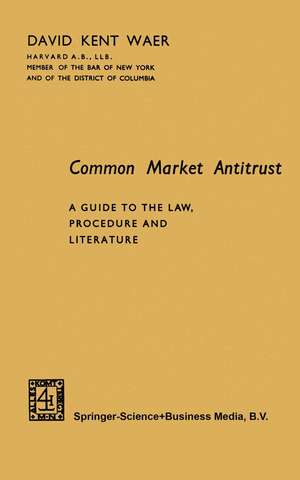 Common Market Antitrust: A Guide to the Law, Procedure and Literature de David Kent