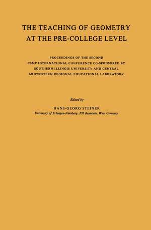 The Teaching of Geometry at the Pre-College Level: Proceedings of the Second CSMP International Conference Co-Sponsored by Southern Illinois University and Central Midwestern Regional Educational Laboratory de Hans-Georg Steiner