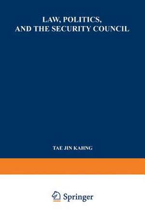 Law, Politics, and the Security Council: An Inquiry into the Handling of Legal Questions Involved in International Disputes and Situations de Tae Jin Kahng