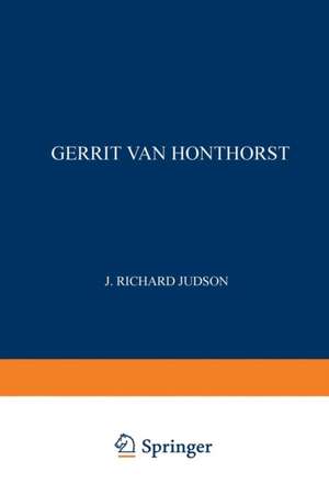 Gerrit van Honthorst: A Discussion of his Position in Dutch Art de J. Richard J. Judson