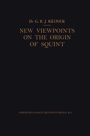 New Viewpoints on the Origin of Squint: A Clinical and Statistical Study on its Nature, Cause and Therapy de Marco Keiner