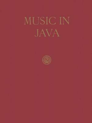 Music in Java: Its history, Its Theory and Its Technique de Jaap Kunst