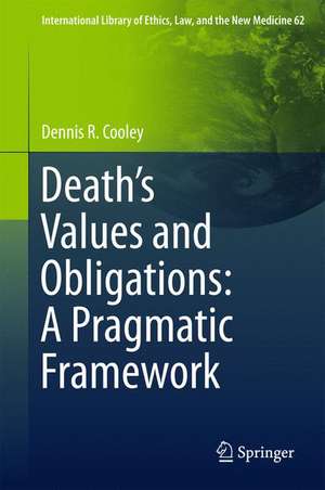 Death’s Values and Obligations: A Pragmatic Framework de Dennis R. Cooley