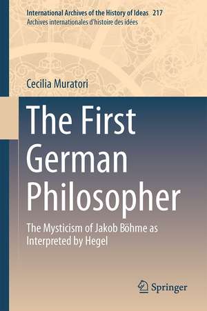 The First German Philosopher: The Mysticism of Jakob Böhme as Interpreted by Hegel de Cecilia Muratori