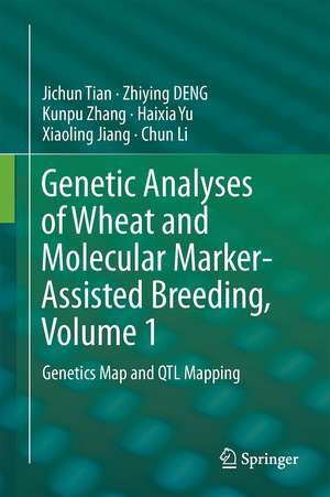 Genetic Analyses of Wheat and Molecular Marker-Assisted Breeding, Volume 1: Genetics Map and QTL Mapping de Jichun Tian