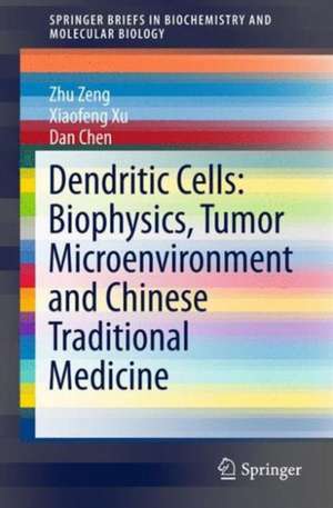 Dendritic Cells: Biophysics, Tumor Microenvironment and Chinese Traditional Medicine de Zhu Zeng