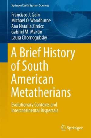 A Brief History of South American Metatherians: Evolutionary Contexts and Intercontinental Dispersals de Francisco Goin