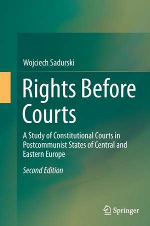 Rights Before Courts: A Study of Constitutional Courts in Postcommunist States of Central and Eastern Europe de Wojciech Sadurski