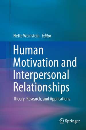 Human Motivation and Interpersonal Relationships: Theory, Research, and Applications de Netta Weinstein