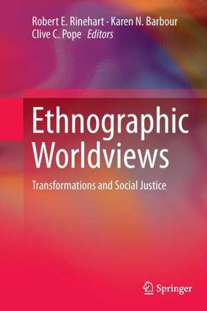 Ethnographic Worldviews: Transformations and Social Justice de Robert E. Rinehart