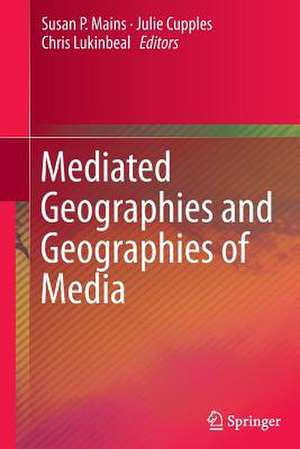 Mediated Geographies and Geographies of Media de Susan P. Mains