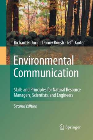 Environmental Communication. Second Edition: Skills and Principles for Natural Resource Managers, Scientists, and Engineers. de Richard R. Jurin