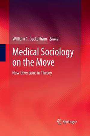 Medical Sociology on the Move: New Directions in Theory de William C. Cockerham