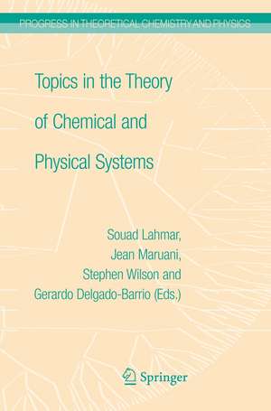 Topics in the Theory of Chemical and Physical Systems: Proceedings of the 10th European Workshop on Quantum Systems in Chemistry and Physics held at Carthage, Tunisia, in September 2005 de Jean Maruani