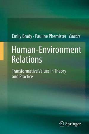 Human-Environment Relations: Transformative Values in Theory and Practice de Emily Brady