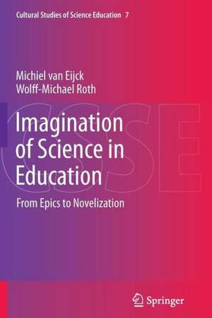 Imagination of Science in Education: From Epics to Novelization de Michiel van Eijck