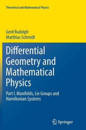 Differential Geometry and Mathematical Physics: Part I. Manifolds, Lie Groups and Hamiltonian Systems de Gerd Rudolph