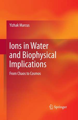 Ions in Water and Biophysical Implications: From Chaos to Cosmos de Yizhak Marcus