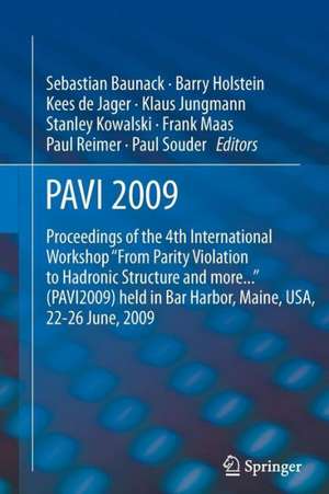 PAVI09: Proceedings of the 4th International Workshop "From Parity Violation to Hadronic Structure and more..." held in Bar Harbor, Maine, USA, 22-26 June 2009 de Sebastian Baunack