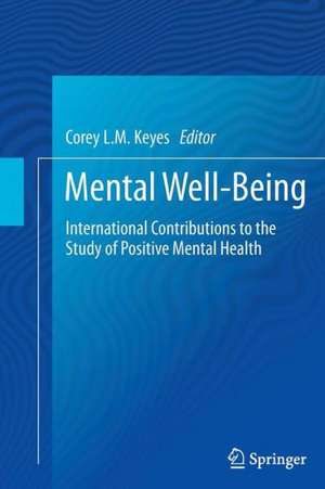 Mental Well-Being: International Contributions to the Study of Positive Mental Health de Corey L.M. Keyes