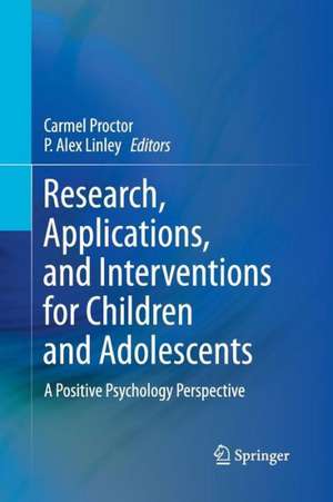 Research, Applications, and Interventions for Children and Adolescents: A Positive Psychology Perspective de Carmel Proctor